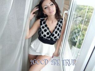 2GOOD_2BE_TRUE