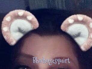 Bbwhugesquirt