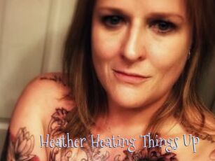 Heather_Heating_Things_Up