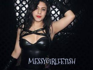 MESSYGIRLFETISH
