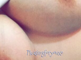 Pleasingforyouxo