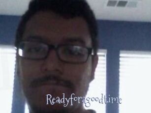 Readyforagoodtime