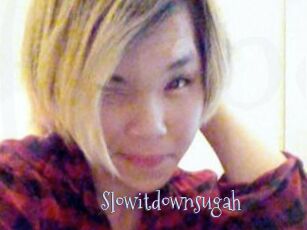 Slowitdownsugah