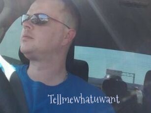 Tellmewhatuwant
