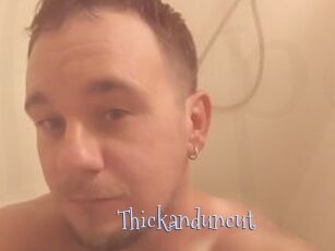Thickanduncut