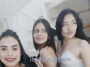 Threeslavesforyou
