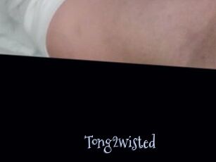 Tong2wisted