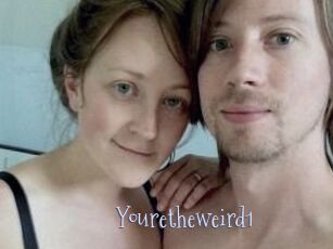 Youretheweird1
