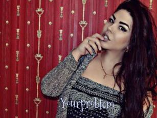 Yourproblem